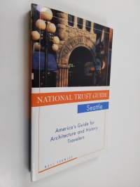 National Trust Guide Seattle - America&#039;s Guide for Architecture and History Travelers