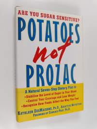 Potatoes Not Prozac - A Natural Seven-step Dietary Plan to Stabilize the Level of Sugar in Your Blood, Control Your Cravings and Lose Weight, and Recognize how Fo...