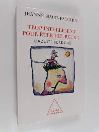 Trop intelligent pour être heureux? - l&#039;adulte surdoué