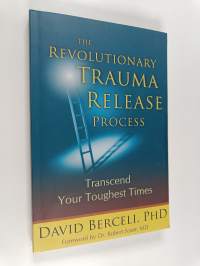 The revolutionary trauma release process : transcend your toughest times