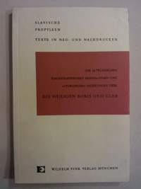 Die altrussischen Hagiographischen Erzählungen und liturgischen Dichtungen über die Heiligen Boris und Gleb. Slavische Propyläen, Band 14