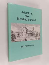 Aristokrat eller förädlad bonde? - det svenska frälsets ekonomi, politik och sociala förbindelser under tiden 1523-1611