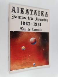 Aikataika : fantastica Fennica 1867-1981