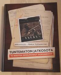 Tuntematon jatkosota : TK-miesten sensuroidut dokumentit