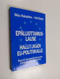 Epäluottamuslause hallituksen EU-politiikalle : raportti Suomen EU-jäsenyyden kohtalokkaista seurauksista
