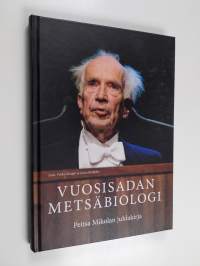 Vuosisadan metsäbiologi : Peitsa Mikolan juhlakirja - Peitsa Mikolan juhlakirja