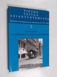 Tietoa, taitoa, asiantuntemusta 2 : Helsinki eurooppalaisessa kehityksessä 1875-1917, Sosiaalipolitiikkaa ja kaupunkisuunnittelua