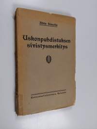 Uskonpuhdistuksen sivistysmerkitys : muistokirjoitus uskonpuhdistuksen riemujuhlaan 1917