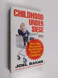 Childhood under siege : how big business ruthlessly targets children
