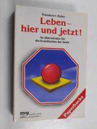 Leben - hier und jetzt! - so überwinden Sie die Krankheiten der Seele