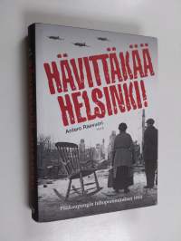 Hävittäkää Helsinki! : pääkaupungin tuhopommitukset 1944