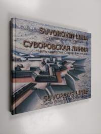 Suvarovin linja - Vanhan suomen linnoitusketju = Syborovskaja linija - Tsep krepostej Staroj Finljandii = Suvorovs linje - Gamla Finlands fortifikationskedja