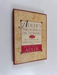 Adler&#039;s Philosophical Dictionary - 125 Key Terms for the Philosopher&#039;s Lexicon