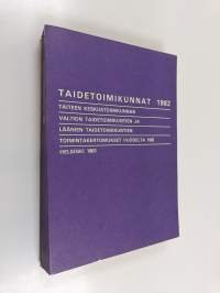 Taidetoimikunnat 1982 : Taiteen keskustoimikunnan, valtion taidetoimikuntien ja läänien taidetoimikuntien toimintakertomukset vuodelta 1982