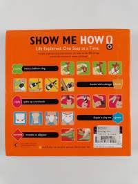 Show Me How - 500 Things You Should Know Instructions for Life From the Everyday to the Exotic