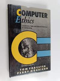 Computer ethics : cautionary tales and ethical dilemmas in computing