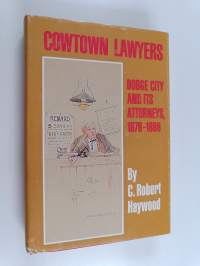 Cowtown Lawyers - Dodge City and Its Attorneys, 1876-1886
