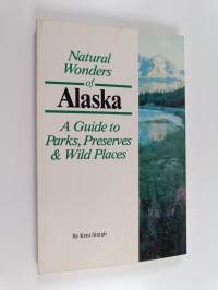 Natural Wonders of Alaska - A guide to parks, preserves &amp; wild places