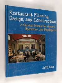 Restaurant planning, design and construction : a survival manual for owners, operators and developers