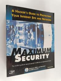 Maximum security : a hacker&#039;s guide to protecting your internet site and network