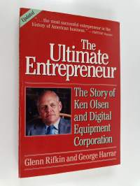 The Ultimate Entrepreneur - The Story of Ken Olsen and Digital Equipment Corporation