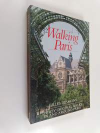 Walking Paris - Thirty Original Walks in and Around Paris