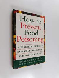 How to Prevent Food Poisoning - A Practical Guide to Safe Cooking, Eating, and Food Handling