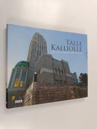 Tälle kalliolle : Kallion kirkon 100 vuotta