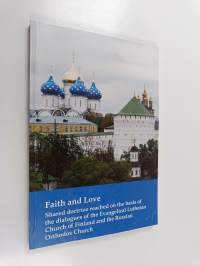 Faith and love : shared doctrine reached on the basis of the dialogues of the Evangelical Lutheran Church of Finland and the Russian Orthodox Church
