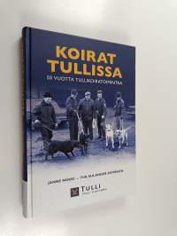 Koirat Tullissa : 50 vuotta tullikoiratoimintaa (signeerattu, tekijän omiste)