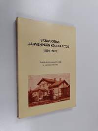 Satavuotias Järvenpään koululaitos 1891-1991 : Tuusulan kunnan osana 1891-1950 ja itsenäisenä 1951-1991