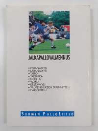 Jalkapallovalmennus : pelianalyysi, lajianalyysi, taito, taktiikka, nopeus, voima, kestävyys, valmennuksen suunnittelu, harjoittelu