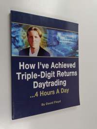 How I&#039;ve Achieved Triple-digit Returns Daytrading ...4 Hours a Day