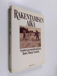 Rakentamisen aika : asutus ja maanhankinta : maanhankintalain 40-vuotisjuhlajulkaisu