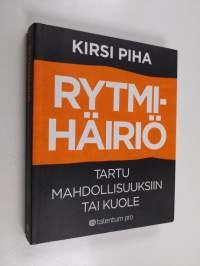 Rytmihäiriö : tartu mahdollisuuksiin tai kuole
