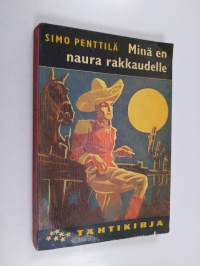 Minä en naura rakkaudelle : kenraaliluutnantti T. J. A. Heikkilän seikkailuja