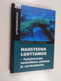 Haasteena luottamus : työyhteisön sosiaalinen pääoma ja syvärakenne (signeerattu, tekijän omiste)