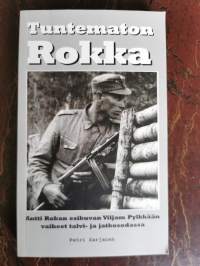 Tuntematon Rokka : Antti Rokan esikuvan Viljam Pylkkään vaiheet talvi- ja jatkosodassa