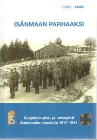 Isänmaan parhaaksi. Suojeluskunta-ja Lottatyötä Sastamalan seudulla 1917-1944