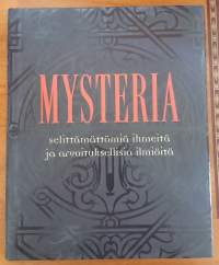 Mysteria - selittämättömiä ihmeitä ja arvoituksellisia ilmiöitä