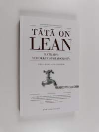Tätä on lean : ratkaisu tehokkuusparadoksiin (ERINOMAINEN)