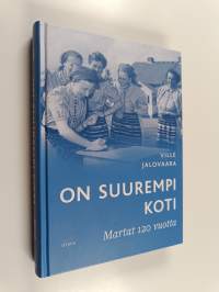 On suurempi koti : Martat 120 vuotta