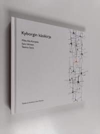 Kyborgin käsikirja : havaintoja informaatiosta, ihmisestä ja koneesta, elämästä ja älykkyydestä