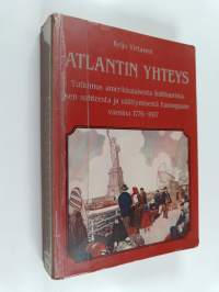 Atlantin yhteys : tutkimus amerikkalaisesta kulttuurista, sen suhteesta ja välittymisestä Eurooppaan vuosina 1776-1917 = The Atlantic connection : an investigatio...