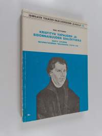 Kristityn vapauden ja sidonnaisuuden dialektiikka Martti Lutherin reformatorisessa teologiassa 1518/19