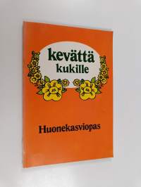 Kevättä kukille : huonekasviopas