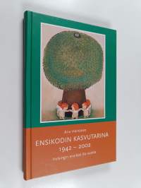 Ensikodin kasvutarina 1942-2002 : Helsingin ensikoti 60 vuotta