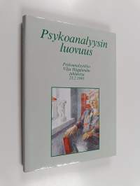 Psykoanalyysin luovuus : psykoanalyytikko Vilja Hägglundin juhlakirja 23.2.1991