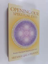 Opening Our Spiritual Eyes : Karmic Clearing for Humanity and the Earth