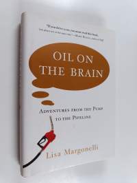 Oil on the Brain - Adventures from the Pump to the Pipeline